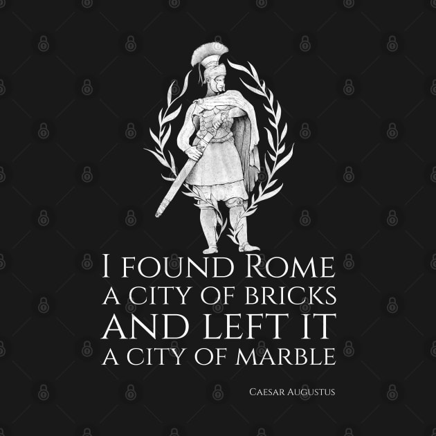 I found Rome A City Of Bricks And Left It A City Of Marble - Caesar Augustus by Styr Designs