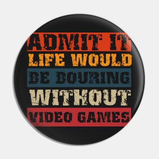 Admit it life would be boring without video games-Funny retro gamer saying Pin