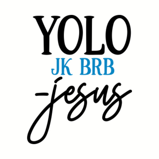 jesus yolo brb