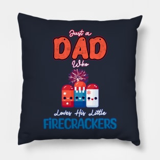 Just a Dad who loves his Little Firecrackers Pillow