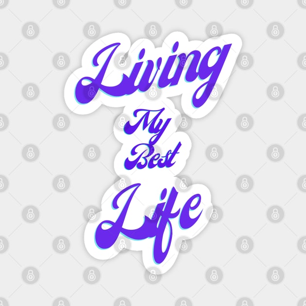 Living My Best Life w/o background pic Magnet by TheSunGod designs 