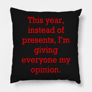 Sarcastic funny cute sarcasm saying phrase, festive gift for men and women in red text. this year, instead of presents, I’m giving everyone my opinion Pillow