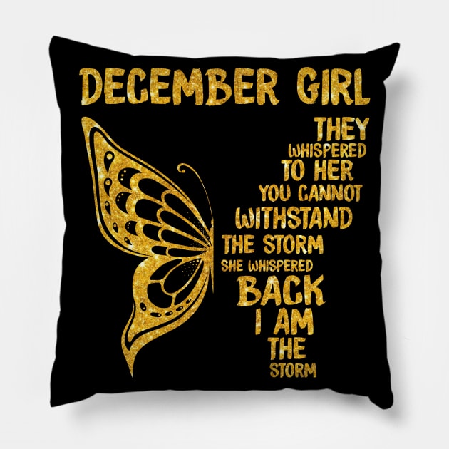 Golden Butterfly Birthday Girl T-shirtDecember Girl They Whispered To Her You Can't Withstand The Storm T-shirt Pillow by kimmygoderteart