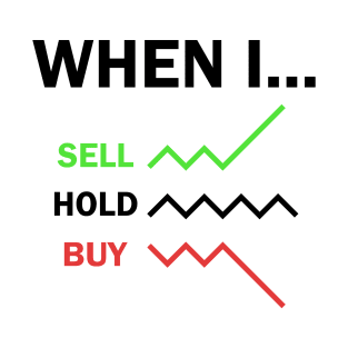 When I Sell Hold Buy Stock Market Trader T-Shirt