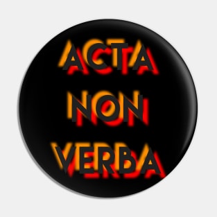 Acta Non Verba Pin