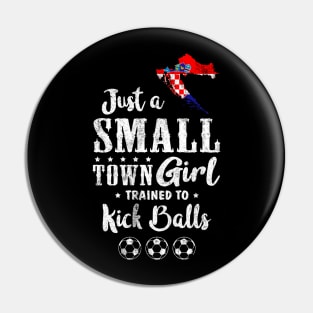 Just a Small Town Girl Croatia Soccer Tshirt Pin