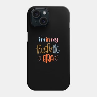 i m in my fuck it era Phone Case