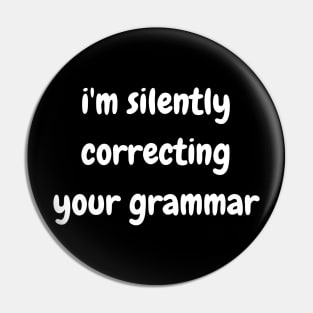 i'm silently correcting your grammar Pin