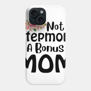 Not A Stepmom A Bonus Mom Phone Case