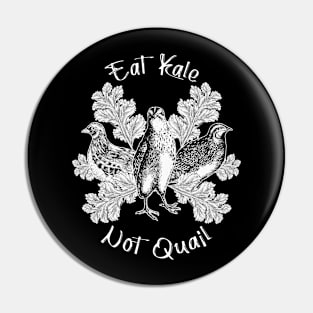 Eat Kale Not Quail Pin