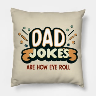 Dad Jokes Are How Eye Roll Pillow