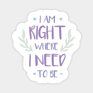 QUOTE - i am right where i need to be Magnet