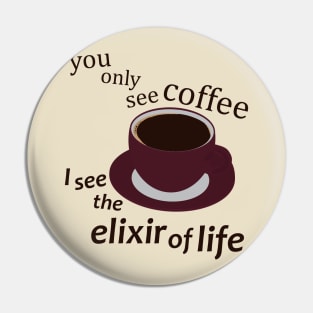 Coffee the Elixir of Life Pin