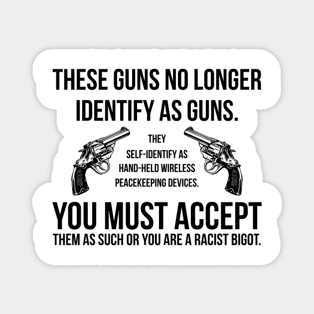 These Guns No Longer Identify As Guns Funny Gun Magnet by RedYolk