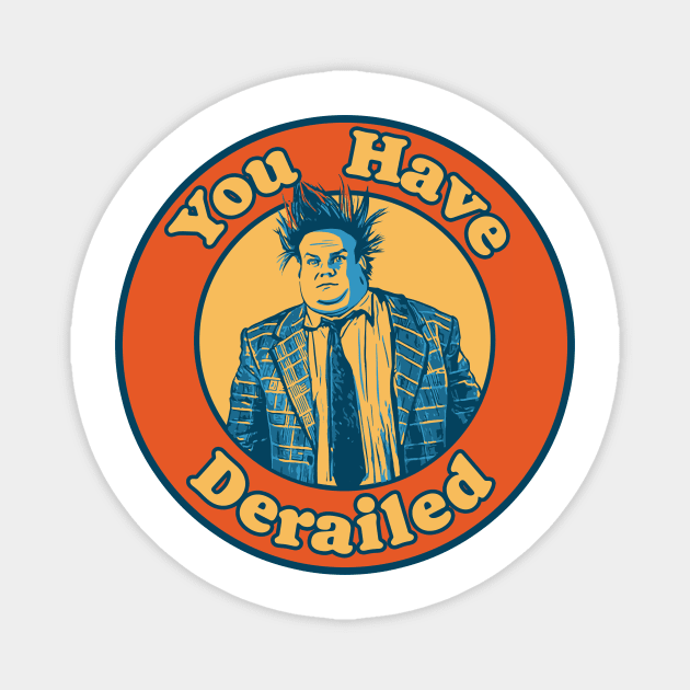 Chris Farley - You Have Derailed! Magnet by GIANTSTEPDESIGN