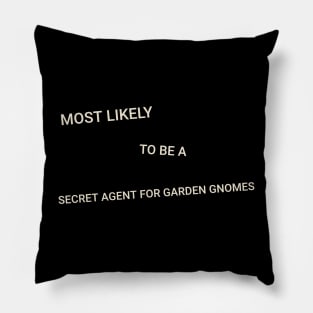 Most Likely to Be a Secret Agent for Garden Gnomes Pillow