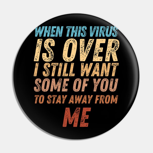 When This Virus Is Over I Still Want Some Of You To Stay Away From Me Pin by Marius Andrei Munteanu