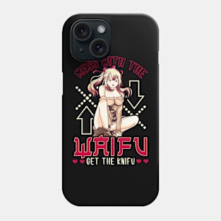 Cute Mess With The Waifu Get The Knifu Anime Phone Case