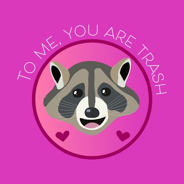 Romantic Raccoon Art – "To me, you are trash" (white text) by Design Garden