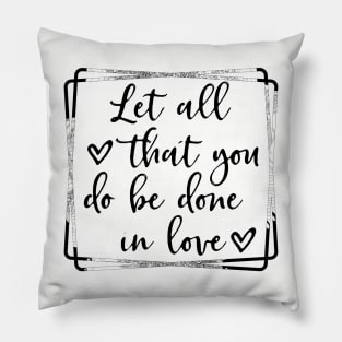 Let all you do be done in love corinthians bible quote Pillow