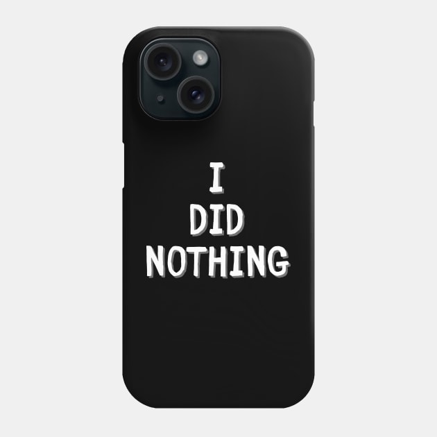 I did nothing lazy day Phone Case by PetLolly