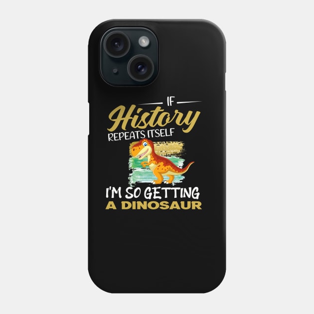 If history repeats itself i'm so getting a dinosaur Phone Case by Roberto C Briseno