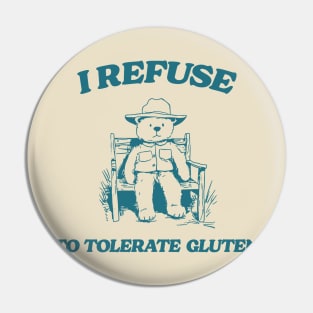 I Refuse To Tolerate Gluten - Unisex Pin