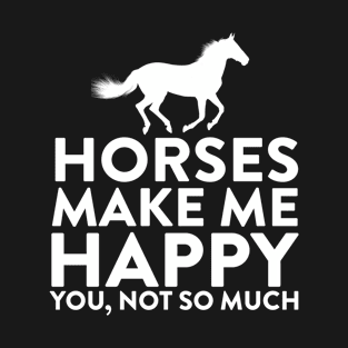 Horses Make Me Happy Not You T-Shirt