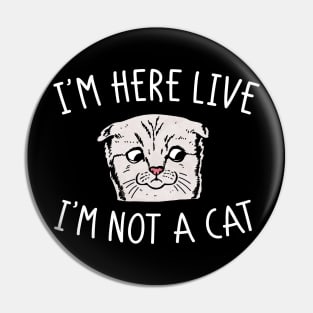 I'm Not A Cat Pin