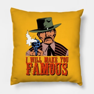 I WILL MAKE YOU FAMOUS Pillow