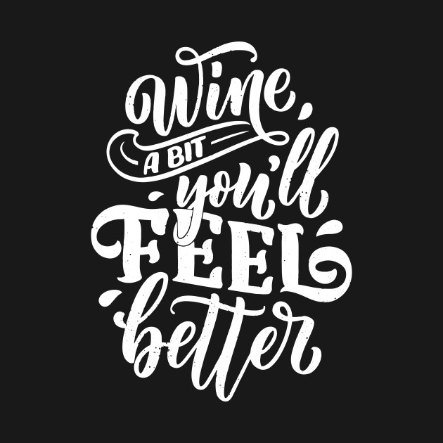 Discover Wine a bit you will feel better - Wine Lovers - T-Shirt