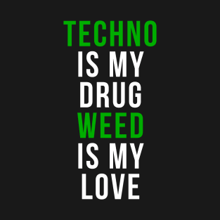 Techno is my drug Weed is my love - Raver T-Shirt