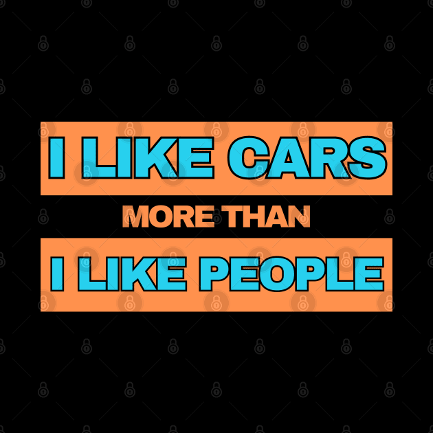 I Like Cars More Than I Like People! (Orange/Blue) by SocietyTwentyThree