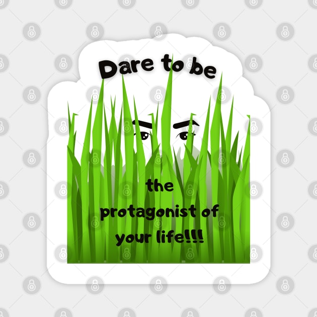 Dare to be the protagonist of your life Magnet by TeeandecorAuthentic