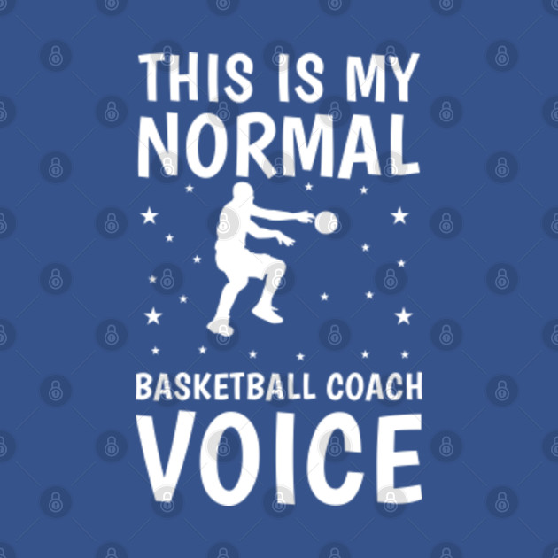 Disover this is my normal basketball coach voice - Basketball - T-Shirt