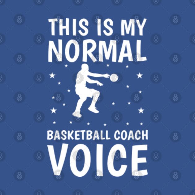 Discover this is my normal basketball coach voice - Basketball - T-Shirt