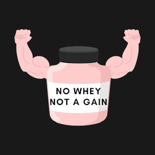 No Whey No Gain T-Shirt