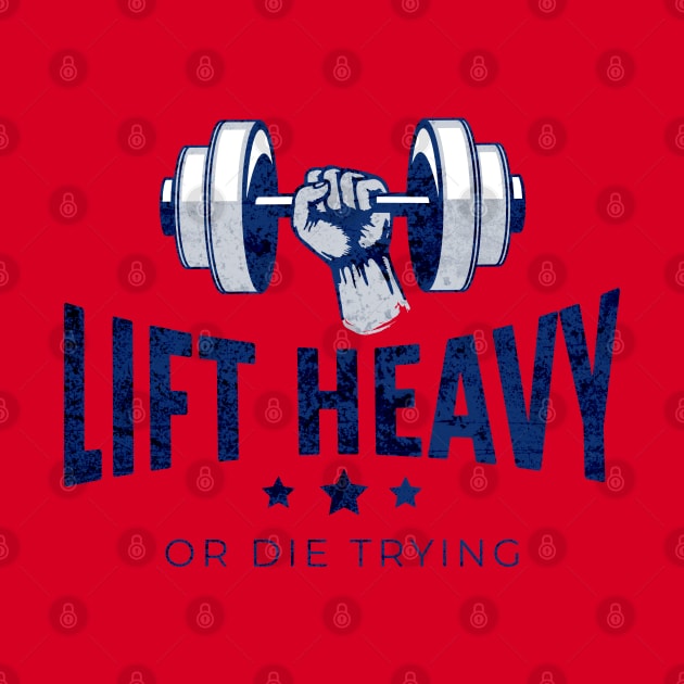 Lift Heavy or Die Trying by RuthlessMasculinity