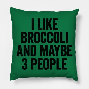 I Like Broccoli And Maybe 3 People Black Pillow