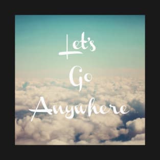 Let's Go Anywhere T-Shirt