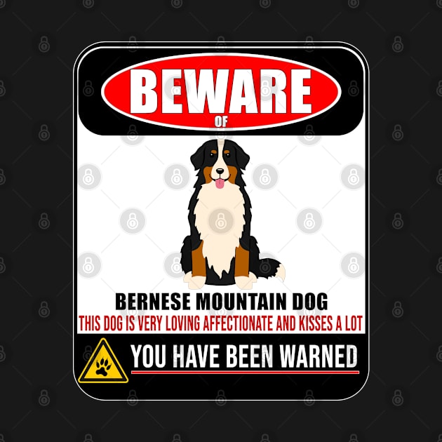 Beware Of Bernese Mountain Dog This Dog Is Loving and Kisses A Lot - Gift For Bernese Mountain Dog Owner Berner Sennenhund Lover by HarrietsDogGifts