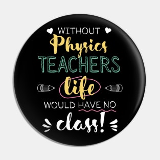 Without Physics Teachers Gift Idea - Funny Quote - No Class Pin