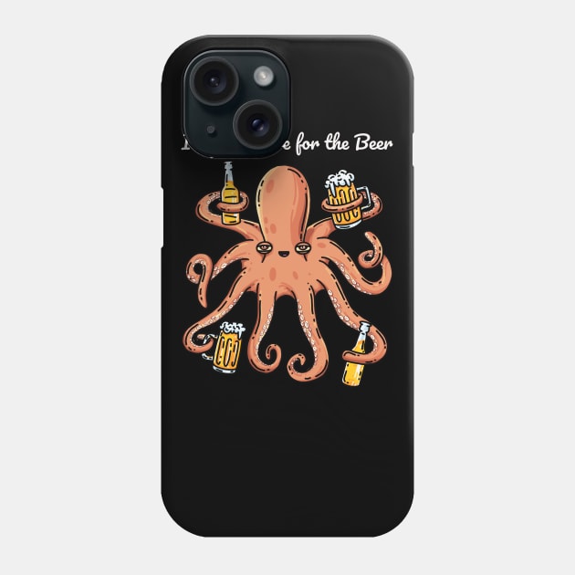 Funny Drinking I’m Just Here For The Beer Lover Octopus Phone Case by teeleoshirts