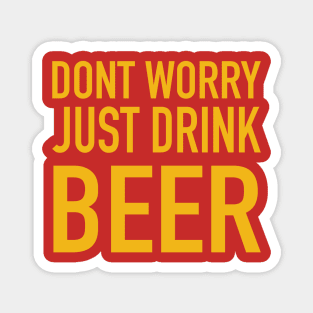 dont worry just drink beer Magnet