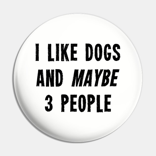 I like Dogs And Maybe 3 People Pin by Suprise MF