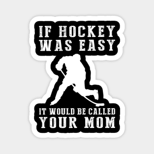 Slapstick Fun: If Hockey Was Easy, It'd Be Called Your Mom! Magnet