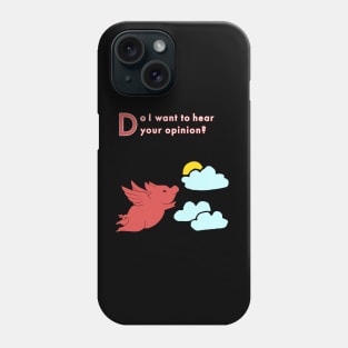 When Pigs Fly -- Your Opinion Phone Case