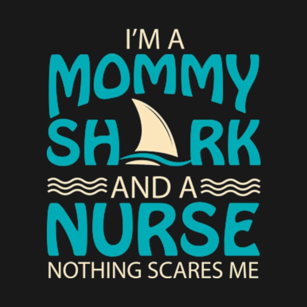 I'm A Mommy Shark And A Nurse Nothing Scare Me by AstridLdenOs