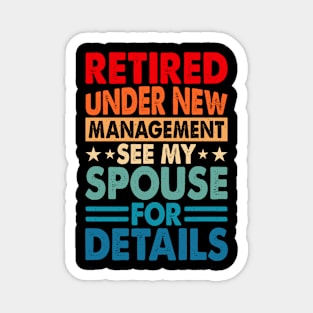 Retired Under New Management See Spouse For Details T shirt For Women T-Shirt Magnet