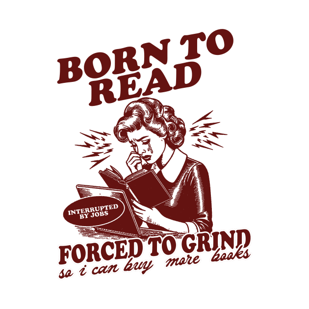 Born To Read Forced To Grind so i can buy more books Shirt,  Retro Bookish by Hamza Froug